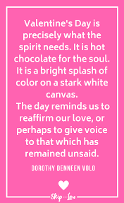Valentine's day comes once a year, in february, as a reminder of what being in love means. 30 Valentines Day Quotes To Share With Those You Love Skip To My Lou