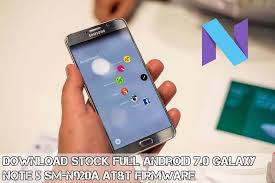 Stock Full Android 7 0 Galaxy Note 5 Sm N920a At T Firmware