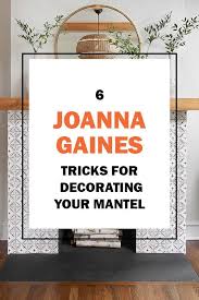Tips To Decorate Your Mantel Like Joanna Gaines Joannagaines Mantel Staging Joanna Gaines Decor Farmhouse Mantle Decor Fireplace Mantel Decor
