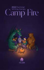 2022 Camp Fire by The Cabin, a center for readers & writers - Issuu