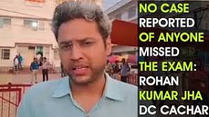 Silchar: No case reported of anyone missed the Exam due to Traffic Jam:  Rohan Kumar Jha, DC Cachar