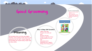 The definition of grooming in dictionary is as: Good Grooming By Erika Jan Matias