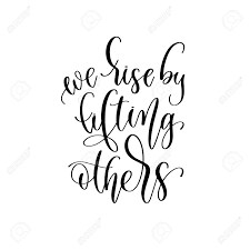 05.10.2015 · it is not the descent toward the shadow nor the rise toward the light that makes us superior. We Rise By Lifting Others Hand Lettering Inscription Positive Quote Design Royalty Free Cliparts Vectors And Stock Illustration Image 144980948