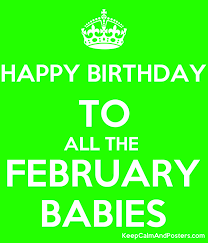 Best birthday wishes for february. Happy Birthday To All The February Babies Keep Calm And Posters Generator Maker For Free Keepcalmandposters Com