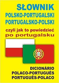 Června 2021 je kontinentální portugalsko včetně madeiry a azorských ostrovů z hlediska semaforu, který se týká cestování zpět do čr, oranžové (země se středním rizikem nákazy). Slownik Polsko Portugalski Portugalsko Polski Czyli Jak To Powiedziec Po Portugalsku Was Martins Ana Isabel 9788361800507 Amazon Com Books