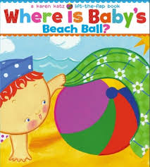 Baby's day is filled with adorable images of babies playing, laughing Where Is Baby S Beach Ball A Lift The Flap Book By Karen Katz