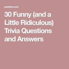 Aug 18, 2021 · these are some fun trivia questions for kids. 30 Funny And A Little Ridiculous Trivia Questions And Answers Trivia Questions And Answers Trivia Questions Trivia