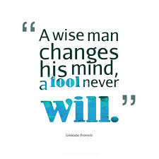A Wise Man Changes His Mind A Fool Never Will Quotes Icelandic Proverb Via Candidman Wisdom Quotes Inspirational Quotes Change Quotes