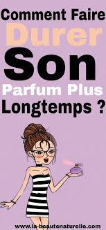 comment faire durer son parfum plus longtemps skin routine body care sons