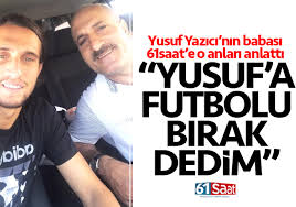 For business and communication inquiries: Yusuf Yazici Nin Babasi O Anlari Anlatti Istersen Futbolu Birak Dedim