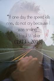 Paul william walker began his silver screen career while he was still a toddler and did advertisements for the pampers. 30 Moving Quotes From The Fast And The Furious 2 Koees Blog Paul Walker Quotes Paul Walker Rip Paul Walker