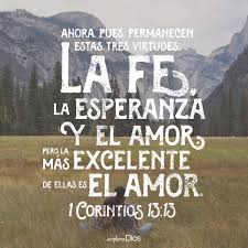 Ahora Pues Permanecen Estas Tres Virtudes La Fe La Esperanza Y El Amor Pero La Mas Excelente Versiculos Biblicos Frases De Inspiracion Frases Religiosas