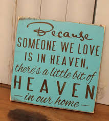 If your loved one died and they are celebrating their birthday, here are the happy birthday in heaven messages that you can dedicate for them. Because Someone We Love Is In Heaven There S A Little Bit Of Heaven In Our Home Sign Shelf Sitter Condolence Memorial Fast Shipping Wood Quotes Sayings Words
