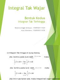 Paling sedikit satu batas integrasinya tak berhingga, atau b. Integral Tak Wajar Bentuk Kedua