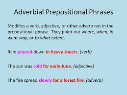 These two kinds of prepositional phrases are called adverbial phrases and adjectival phrases, respectively. What Is An Adverbial Prepositional Phrase Know It Info