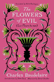 Baudelaire is most famous work, les fleurs du mal (the flowers of evil). The Flowers Of Evil Les Fleurs Du Mal Baudelaire Charles Poochigian Aaron Gioia Dana Handler Daniel 9781631498596 Amazon Com Books