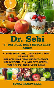 Eat these 11 foods for optimal liver health. Dr Sebi 7 Day Full Body Detox Diet Guide Cleanse Your Liver Lungs Kidney Skin Using Dr Sebi Intra Cellular Cleansing Method For Rapid Weight Loss Improved Health And To Reverse Aging Tambwekar Sonal 9781704902883
