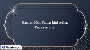 Sejarah dan jadwal puasa ayyamul bidh bulan juni 2021 sama seperti tata cara puasa pada umumnya, sebelum melaksanakan puasa arafah, umat muslim juga harus melafalkan niat puasa untuk. Bacaan Niat Puasa Idul Adha Puasa Arafah Wartakota123
