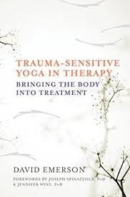 It is used with children, youth and adults in iowa and throughout the world. Trauma Sensitive Yoga In Therapy Bringing The Body Into Treatment By David Emerson