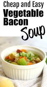 Cheap And Easy Vegetable Bacon Soup Recipe Recipe Bacon Soup Recipes Bacon Soup Homemade Soup Recipe