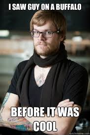 I Saw Guy On A Buffalo Before It Was Cool Hipster Barista Quickmeme