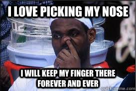 i love picking my nose i will keep my finger there forever and ever