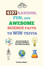 It's like the trivia that plays before the movie starts at the theater, but waaaaaaay longer. 4197 Random Fun And Awesome Science Facts To Win Trivia An Encyclopedia Of Amazing And Wacky Facts About The World Professor Smart S Series Smart Professor 9781922435163 Amazon Com Books