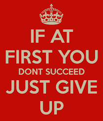 Persistence pays off in the end. If At First You Dont Succeed Quotes Quotesgram