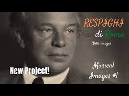 NEW PROJECT: Musical Images #1: Ottorino Respighi