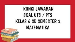 Jumlah soal pilihan ganda : Kunci Jawaban Matematika Uts Kelas 6 Sd Semester 2 Ulangan Tengah Semester Genap Tahun 2021 Tribun Pontianak