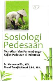 Sosiologi Pedesaan Teoretisasi Dan Perkembangan Kajian Pedesaan Di Indonesia