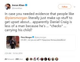 I'm off to spend more time with my opinions, piers morgan told his 7.8 million twitter followers. Piers Morgan Mocked Daniel Craig For Carrying Her Baby And Twitter Ain T Having It Jetss