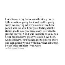 You Ve Got To Realize You Re Not The Problem They Are Sometimes We Become So Infatu Quotes About Love And Relationships Invisible Quotes Relationship Quotes