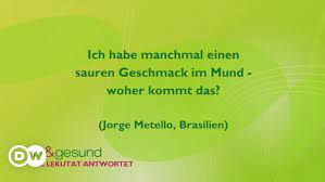 Woher Kommt Ein Saurer Geschmack Im Mund In Good Shape Dw 15 12 2014