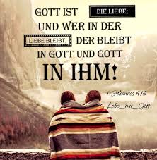 Gott Ist Die Liebe Und Wer In Der Liebe Bleibt Der Bleibt In Gott Und Gott In Ihm 1 Johannes 4 16 Bibel Zitate Bibelverse Christliche Zitate