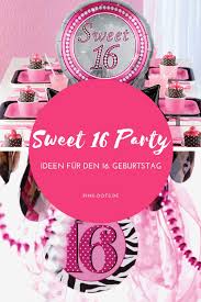 Die Besten Ideen Fur Deine Sweet 16 Party Findest Du Hier Geburtstag Feiern Ideen Sweet 16 Geburtstag Geburtstag