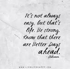 Live Life Happy Page 109 Of 957 Inspirational Quotes Stories Life Health Advice Better Days Quotes Bad Day Quotes Good Day Quotes Every day brings its own misfortunes and happy moments and it's up to you to enjoy the good when you can. better days quotes