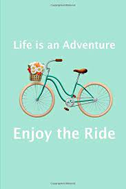 You just have to unleash your curiosity. Life Is An Adventure Enjoy The Ride Blank Lined Journal Notebook Planner Diary Designs Bbd Gift 9781794093881 Amazon Com Books