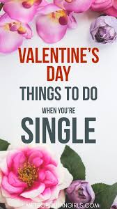 26 Fun Things To Do On Valentine S Day If You Re Single Valentines For Singles Valentines Day Activities Valentines