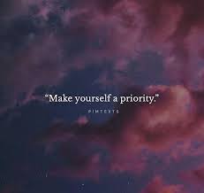Make Yourself A Priority Inspirational Quotes Inspirational Words Positive Quotes