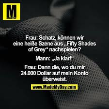 Frau Schatz Konnen Wir Eine Heisse Szene Aus Fifty Shades Of Grey Nachspielen Br Br Mann Ja Lustige Spruche Bilder Witzige Spruche Lustige Spruche