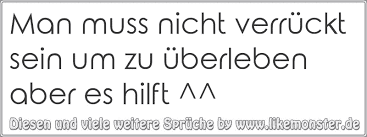 Man Muss Nicht Verrückt Sein Um Zu überleben Aber Es Hilft