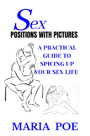 SEX POSITIONS WITH PICTURES: A PRACTICAL GUIDE TO SPICING UP YOUR SEX LIFE  by MARIA POE | Goodreads