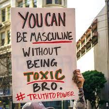 'reducing toxic masculinity is good for us all as men, women and children.' 'the director's unflinching take on toxic masculinity and brotherhood was one of the highlights of the film festival.' The Real Problem With Toxic Masculinity Is That It Assumes There Is Only One Way Of Being A Man