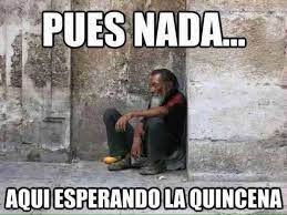 Pues Nada Aqui Esperando La Quincena Spanish Quotes Funny Funny Quotes You Are The Father