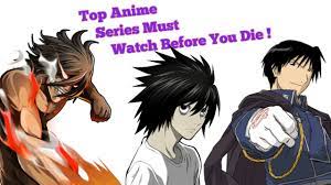 Then, i will be listing my top 20 and some other lesser known ones, and in the end of technically speaking, you need to watch any anime whatsoever before you die because.well, you won't be watching any once you are dead. Top Anime Series Must Watch Before You Die Master Piece Youtube