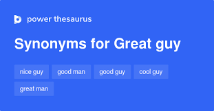 GREAT GUY Synonyms: 565 Similar Words & Phrases