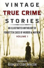 Vintage True Crime Stories: An Illustrated Anthology of Forgotten Cases of  Murder & Mayhem by Furlong, Thomas, Morrow, Jason Lucky, Morrow, Jason  Lucky