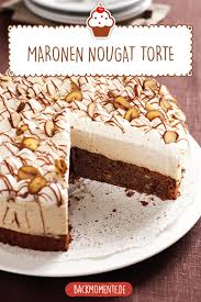 Nuss Torte Rezept Maronen Nougat Torte Rezept Nougat Torte Torten Einfacher Nachtisch