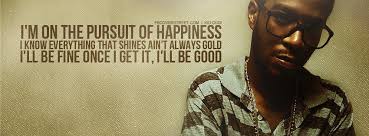 Pursuit Of Happiness Kid Cudi Wise Quotes Kid Cudi How Are You Feeling